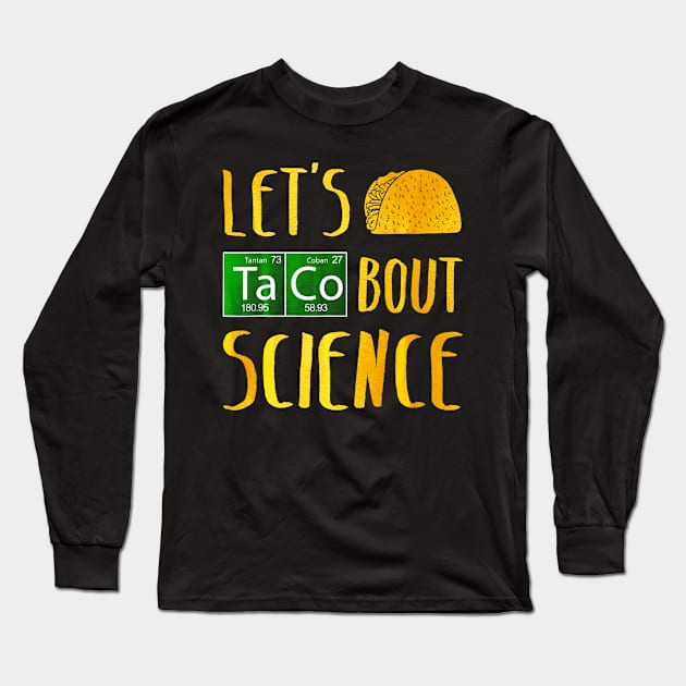 Lets Taco Bout Science Long Sleeve T-Shirt by CovidStore